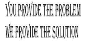 You Provide the Problem, We Provide the Solution